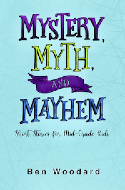 Mystery myth and mayhem by Ben Woodard