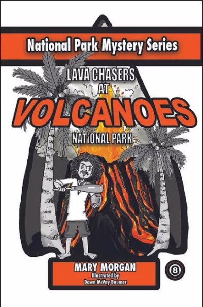 National Park Mystery Series: Lava Chasers at the Volcano National Park by Mary Morgan