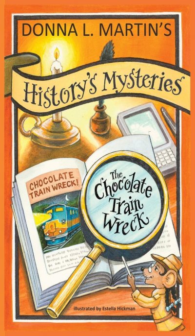 HISTORY'S MYSTERIES: The Chocolate Train Wreck by Donna L Martin