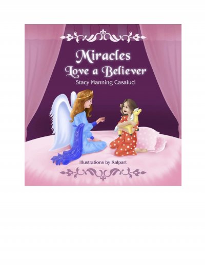 Miracles love a believer by Stacy Manning Casaluci