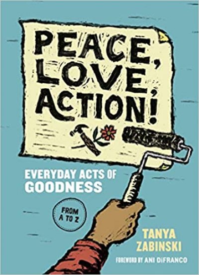 Peace, love, action! Everyday acts of goodness by Tanya Zabinski