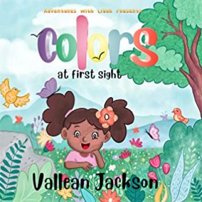 Adventures With Liyah presents: Colors At First Sight by Vallean Jackson