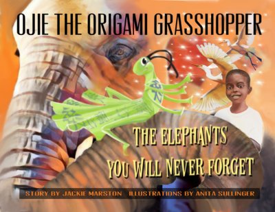 Ojie, The Origami Grasshopper – The Elephants You Will Never Forget by Jackie Marston