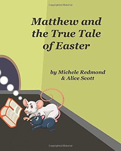 Matthew and the True Tale of Easter by Michele Redmond and Alice Scott