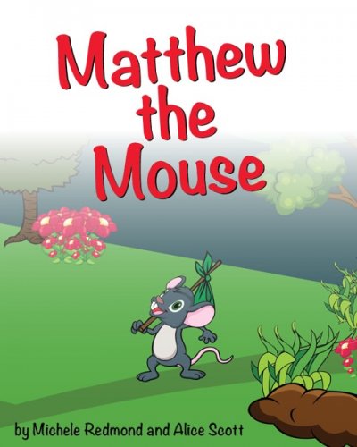 Matthew the Mouse by Michele Redmond and Alice Scott
