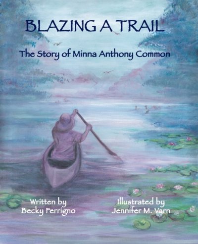 Blazing A Trail: The Story of Minna Anthony Common by Becky Ferrigno