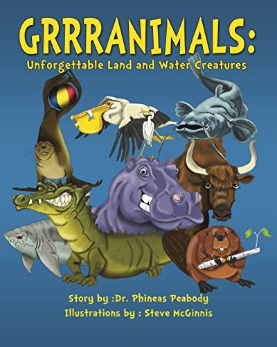 GRRRANIMALS: Unforgettable Land and Water Creatures by Dr Phineas Peabody