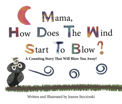 Mama, how does the wind start to blow? by Jeanne Styczinski