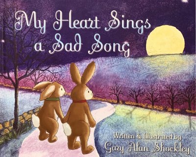My heart sings a sad song by Gary Alan Shockley