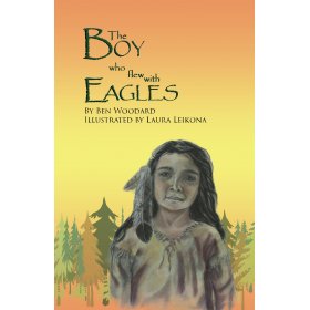 The boy who flew with eagles by Ben Woodard