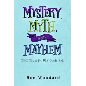 Mystery myth and mayhem by Ben Woodard