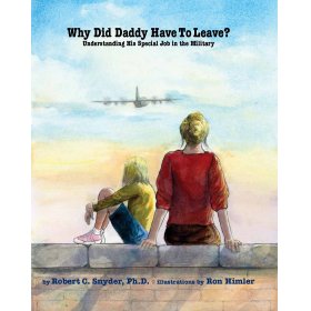 Why Did Daddy Have to Leave? Understanding His Special Job in the Military by Robert C. Snyder