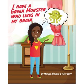 I Have A Green Monster Who Lives In My Brainby Michele Redmond & Alice Scott