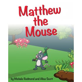 Matthew the Mouse by Michele Redmond and Alice Scott