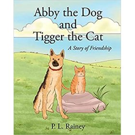Abby the Dog and Tigger the Cat, A Story of Friendship